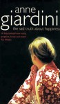 Anne Giardini_The Sad Truth About Happiness (THE SAD TRUTH ABOUT HAPPINESS by Anne Giardini)