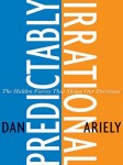 Ariely_Predictably irrational_EDRev (PREDICTABLY IRRATIONAL: The Hidden Forces That Shape Our Decisions by Dan Ariely)
