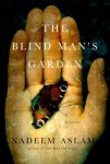Aslam Blind Man’s Garden (THE BLIND MAN’S GARDEN by Nadeem Aslam)