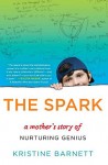 Barnett The Spark (THE SPARK: A Mother’s Story of Nurturing Genius by Kristine Barnett)