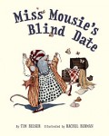 Beiser_Miss Mousie’s Blind Date (MISS MOUSIE’S BLIND DATE by Tim Beiser; Rachel Berman, illus.)