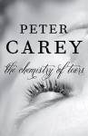Chemistry of Tears (THE CHEMISTRY OF TEARS by Peter Carey)
