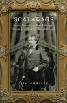 Scalawags (SCALAWAGS: Rogues, Roustabouts, Wags & Scamps—Brazen Ne’er Do Wells Through the Ages by Jim Christy)