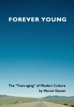 Danesi_Forever Young (FOREVER YOUNG: The “Teen-aging” of Modern Culture by Marcel Danesi)