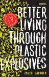 Gartner_Explosives_EDReview (BETTER LIVING THROUGH PLASTIC EXPLOSIVES by Zsuzsi Gartner)