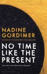 No Time Like the Present (NO TIME LIKE THE PRESENT by Nadine Gordimer ABSOLUTION by Patrick Flanery)