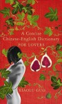 Guo_Chinese Dictionary for Lovers_EDRev (A CONCISE CHINESE-ENGLISH DICTIONARY FOR LOVERS by Xiaolu Guo)