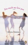Joanna Goodman_You Made Me Love You (YOU MADE ME LOVE YOU by Joanna Goodman)