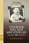 Michelle Berry_This Book Will Not Save Your Life (THIS BOOK WILL NOT SAVE YOUR LIFE by Michelle Berry)