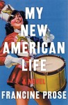 Prose_My New American Life_EDRev (MY NEW AMERICAN LIFE by Francine Prose)