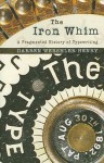Werschler-Henry_The Iron Whim (THE IRON WHIM: A Fragmented History of Typewriting by Darren Wershler-Henry)