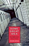 Some Great Idea (SOME GREAT IDEA: Good Neighbourhoods, Crazy Politics and the Invention of Toronto by Edward Keenan)