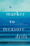 Maksik MARKER TO MEASURE-b (A MARKER TO MEASURE DRIFT by Alexander Maksik)