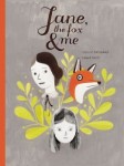 Jane,  the Fox and Me (JANE, THE FOX AND ME by Fanny Britt, Isabelle Arsenault ill.)