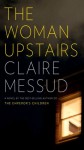 THE WOMAN UPSTAIRS Claire Messud (THE WOMAN UPSTAIRS by Claire Messud)