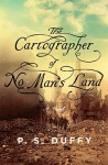 Cartographer – P S Duffy (THE CARTOGRAPHER OF NO MAN’S LAND by P. S. DUFFY)