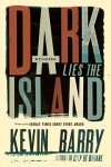 Dark Lies the Island – Kevin Barry (DARK LIES THE ISLAND by Kevin Barry)