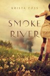 SMOKE RIVER Krista Foss (SMOKE RIVER by Krista Foss)