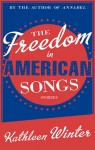 THE FREEDOM IN AMERICAN SONGS Kathleen Winter (THE FREEDOM IN AMERICAN SONGS by Kathleen Winter)