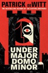 UNDERMAJORDOMO MINOR by Patrick deWitt (UNDERMAJORDOMO MINOR by Patrick deWitt)