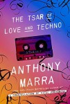 THE TSAR OF LOVE AND TECHNO Anthony Marra (THE TSAR OF LOVE AND TECHNO by Anthony Marra)